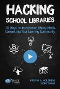 Hacking School Libraries 10 Ways to Incorporate Library Media Centers Into Your Learning Community