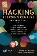 Hacking Learning Centers in Grades 6-12: How to Design Small-Group Instruction to Foster Active Learning, Shared Leadership, and Student Accountabilit