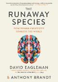 Runaway Species How Human Creativity Remakes the World