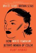 White Tears/Brown Scars: How White Feminism Betrays Women of Color