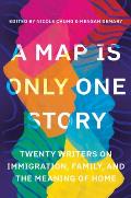 Map Is Only One Story Twenty Writers on Immigration Family & the Meaning of Home