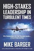 High-Stakes Leadership in Turbulent Times: Why Stakeholders Are Your Greatest Assets ... in Good Times and Bad