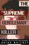 The Supreme Gentleman Killer: The True Story Of An Incel Mass Murderer