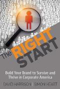 The Right Start: Build Your Brand to Survive and Thrive in Corporate America