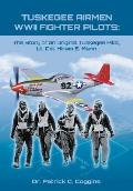 Tuskegee Airmen WWII Fighter Pilots: The Story of an Original Tuskegee Pilot, Lt. Col. Hiram E. Mann