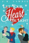 Let Your Heart Be Light: A M/M Holiday Romance Anthology