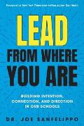 Lead from Where You Are: Building Intention, Connection and Direction in Our Schools