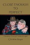 Close Enough to Perfect: a true story of love, grief, resilience, and spirit