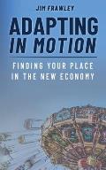 Adapting In Motion: Finding Your Place In The New Economy