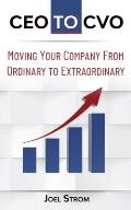 CEO to Cvo: Moving Your Business from Ordinary to Extraordinary