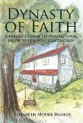 Dynasty of Faith: A Parent's Guide To Passing Your Faith To The Next Generation