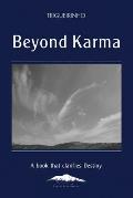Beyond Karma: A Book That Clarifies Destiny