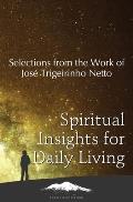 Spiritual Insights for Daily Living: Selections from the Work of Jos? Trigueirinho Netto