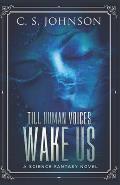 Till Human Voices Wake Us: A Science Fantasy Novel