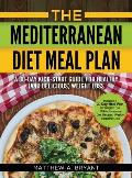 The Mediterranean Diet Meal Plan: A 30-Day Kick-Start Guide for Healthy (and Delicious) Weight Loss: Includes a 30 Day Meal Plan for Weight Loss, 110