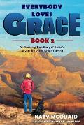 Everybody Loves Grace: An Amazing True Story of Grace's Adventure to the Grand Canyon