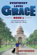 Everybody Loves Grace: An Amazing True Story of Grace's Adventure to Texas