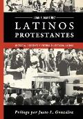 Latinos Protestantes: Historia Presente y Futuro en los Estados Unidos
