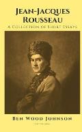 Jean-Jacques Rousseau: A Collection of Short Essays