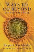 Ways to Go Beyond & Why They Work Seven Spiritual Practices for a Scientific Age