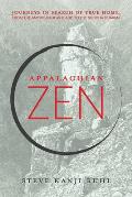 Appalachian Zen Journeys in Search of True Home from the American Heartland to the Buddha Dharma