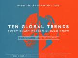 Ten Global Trends Every Smart Person Should Know & Many Others You Will Find Interesting