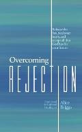 Overcoming Rejection: Release the lies, heal your hurts, and accept all that God has for your future.