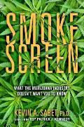 Smokescreen What the Marijuana Industry Doesnt Want You to Know