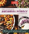Complete Autumn & Winter Cookbook 550+ Recipes for Warming Dinners Holiday Roasts Seasonal Desserts Breads Foo d Gifts & More