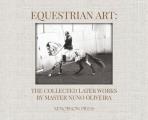 Equestrian Art: The Collected Later Works by Nuno Oliveira