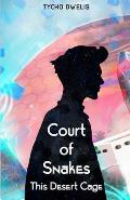 Court of Snakes: This Desert Cage