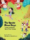 The Upside-Down Boys: A children's book about how bad feelings can be contagious and how kindness can turn bullies into buddies.