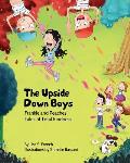 The Upside-Down Boys: A children's book about how bad feelings can be contagious and how kindness can turn bullies into buddies.
