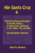 Hip Santa Cruz 4: First-person Accounts of the Hip Culture of Santa Cruz in the 1960s, 1970s, and 1980s