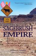 Sagebrush Empire How a Remote Utah County Became the Battlefront of American Public Lands