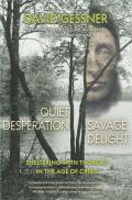 Quiet Desperation Savage Delight Sheltering with Thoreau in the Age of Crisis