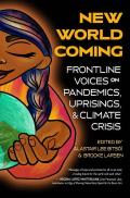 New World Coming Frontline Voices on Pandemics Uprisings & Climate Crisis