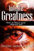 Infinite Greatness: How to Reach Your Highest Self