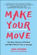 Make Your Move The New Science of Dating & Why Women Are in Charge