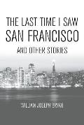 The Last Time I Saw San Francisco: And Other Stories