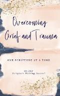 Overcoming Grief and Trauma: One Scripture at a Time