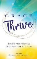 Grace to Thrive: Living Victoriously One Scripture at a Time