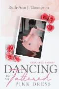 Dancing In My Tattered Pink Dress: Grief, Guts & Glory