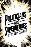 Politicians are Superheroes