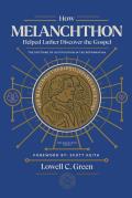 How Melanchthon Helped Luther Discover the Gospel: The Doctrine of Justification in the Reformation