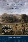 The Life and Times of Little Turtle: First Sagamore of the Wabash