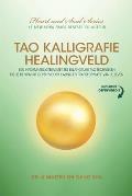 Tao Kalligrafie Healingveld: Een Informatiesysteem Met Zes Belangrijke Tao Technieken Die Je De Kracht Geven Voor Healing En Transformatie Van Je L