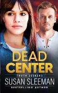 Dead Center: Truth Seekers - Book 5