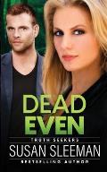 Dead Even: Truth Seekers - Book 6
