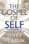 Gospel of Self How Pat Robertson Stole the Soul of the GOP